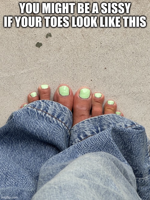 Robert Strus Sissy | YOU MIGHT BE A SISSY IF YOUR TOES LOOK LIKE THIS | image tagged in robert strus | made w/ Imgflip meme maker