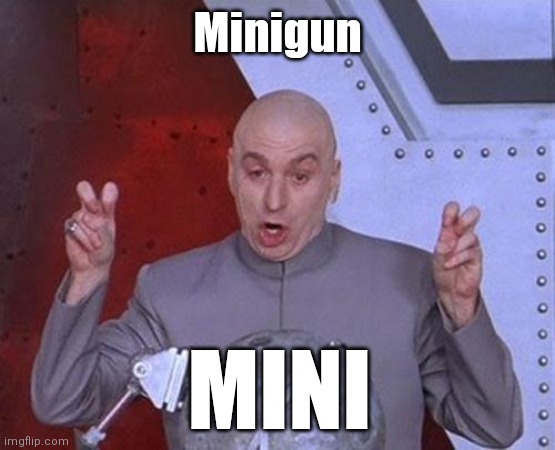 Minigun name | Minigun; MINI | image tagged in memes,dr evil laser,minigun,sarcasm | made w/ Imgflip meme maker