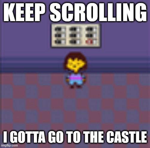 damn the image quality was ereased by za hando | KEEP SCROLLING; I GOTTA GO TO THE CASTLE | made w/ Imgflip meme maker