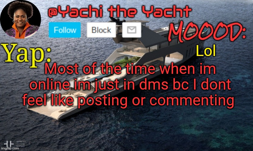 Yachis temp (thank you Loserism) | Lol; Most of the time when im online im just in dms bc I dont feel like posting or commenting | image tagged in yachis temp thank you loserism | made w/ Imgflip meme maker