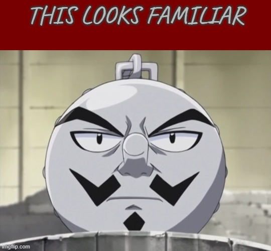 THIS LOOKS FAMILIAR | image tagged in anime,familiar | made w/ Imgflip meme maker