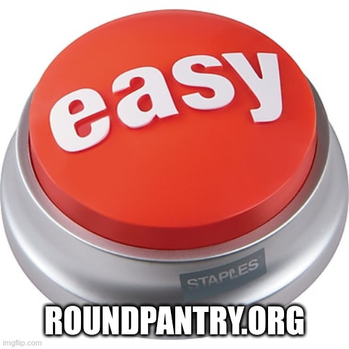 Easy Button with url | ROUNDPANTRY.ORG | image tagged in easy button | made w/ Imgflip meme maker