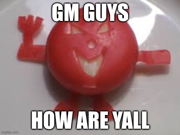 chez demon | GM GUYS; HOW ARE YALL | image tagged in chez demon | made w/ Imgflip meme maker