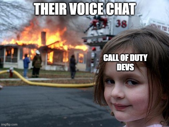 Disaster Girl Meme | THEIR VOICE CHAT; CALL OF DUTY
DEVS | image tagged in memes,disaster girl | made w/ Imgflip meme maker