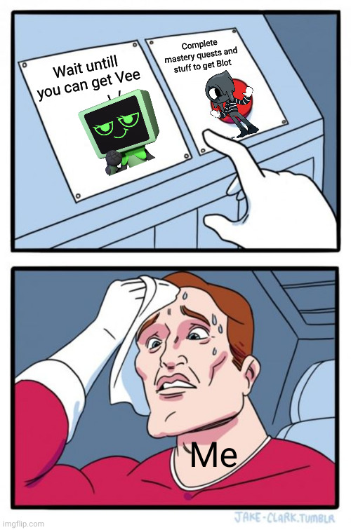 the adorable mime or the silly gameshow host... which one to choose? | Complete mastery quests and stuff to get Blot; Wait untill you can get Vee; Me | image tagged in memes,two buttons,dandy's world,roblox meme,roblox | made w/ Imgflip meme maker