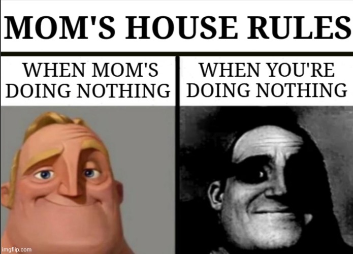 Mom Don't Care. | image tagged in memes,housework,chores,nothing,mom,mr incredible becoming uncanny | made w/ Imgflip meme maker