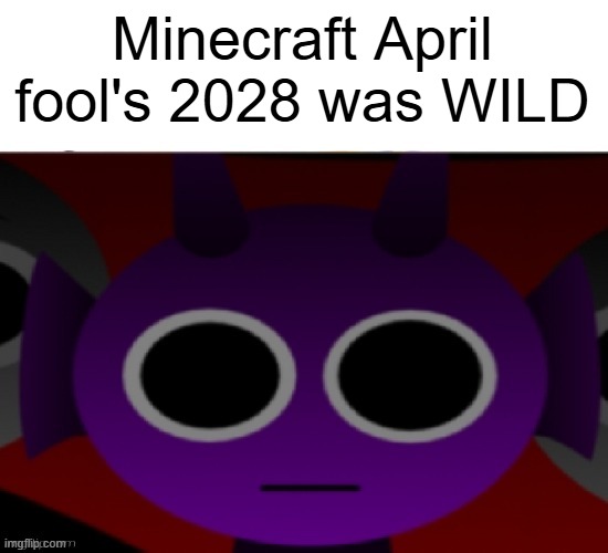 The Minecraft real-life update | Minecraft April fool's 2028 was WILD | image tagged in durple stare at you without text | made w/ Imgflip meme maker