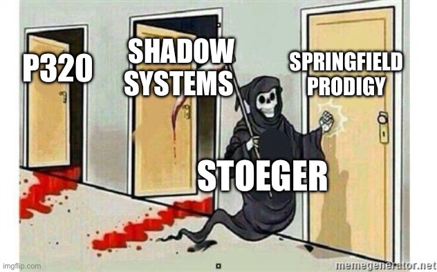 Grim Reaper Knocking Door | SPRINGFIELD PRODIGY; SHADOW SYSTEMS; P320; STOEGER | image tagged in grim reaper knocking door | made w/ Imgflip meme maker