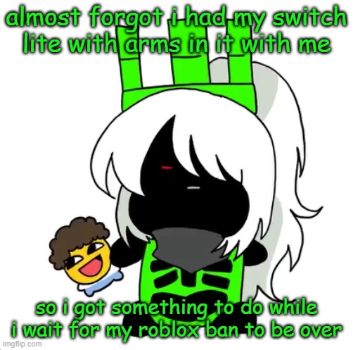 goober 1x1 | almost forgot i had my switch lite with arms in it with me; so i got something to do while i wait for my roblox ban to be over | image tagged in goober 1x1 | made w/ Imgflip meme maker
