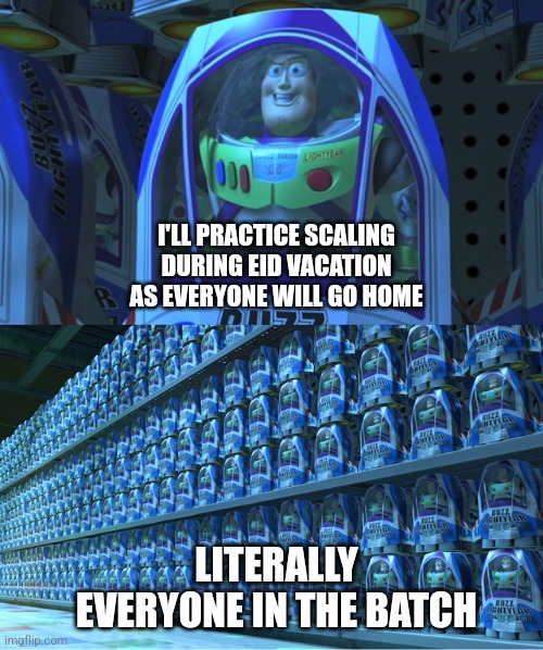 You're not special | I'LL PRACTICE SCALING DURING EID VACATION AS EVERYONE WILL GO HOME; LITERALLY EVERYONE IN THE BATCH | image tagged in buzz lightyear clones | made w/ Imgflip meme maker