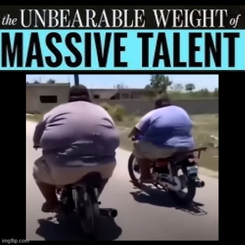 Literally | image tagged in the unbearable weight of massive talent,big chungi,fun,no offense | made w/ Imgflip meme maker