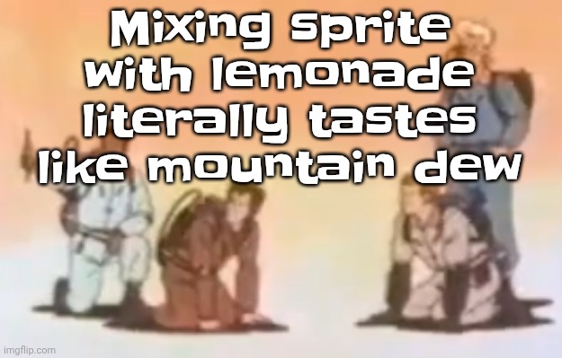 Wyoming population lore | Mixing sprite with lemonade literally tastes like mountain dew | image tagged in wyoming population lore | made w/ Imgflip meme maker