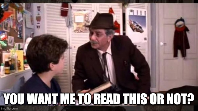 Princess Bride Grandpa | YOU WANT ME TO READ THIS OR NOT? | image tagged in princess bride grandpa | made w/ Imgflip meme maker