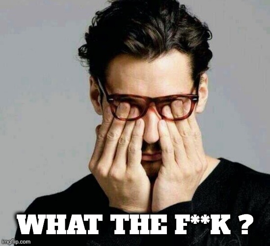 Reacting to Liberals | WHAT THE F**K ? | image tagged in reacting to liberals | made w/ Imgflip meme maker