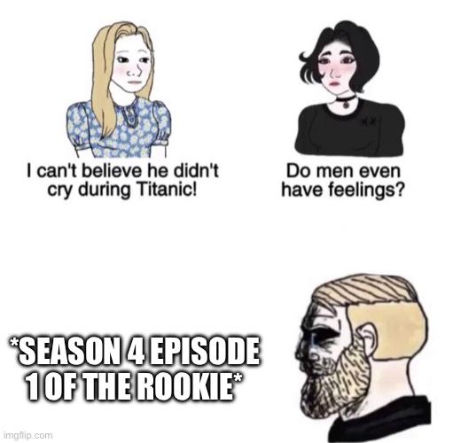 If yk yk | *SEASON 4 EPISODE 1 OF THE ROOKIE* | image tagged in chad crying | made w/ Imgflip meme maker
