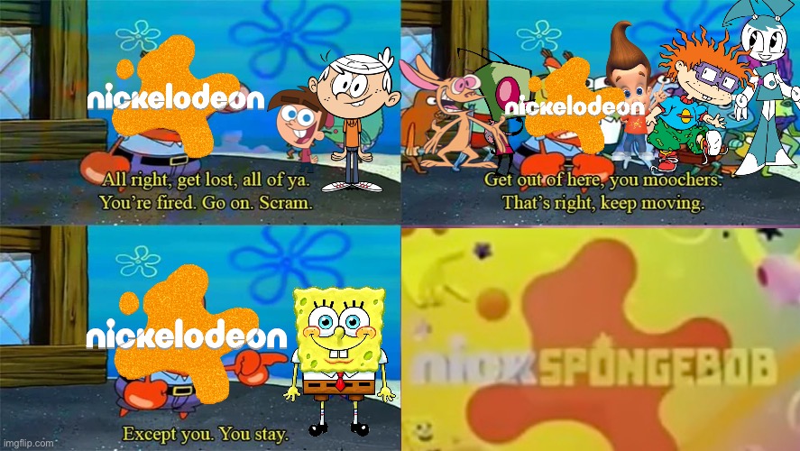 NickSpongeBob in a nutshell (Of course Nick always relied on SpongeBob) | image tagged in mr krabs except you you stay,spongebob,nickelodeon,memes,nick spongebob | made w/ Imgflip meme maker