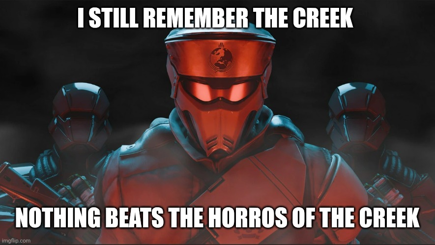 Helldivers 2 Traitorous Stare | I STILL REMEMBER THE CREEK NOTHING BEATS THE HORROS OF THE CREEK | image tagged in helldivers 2 traitorous stare | made w/ Imgflip meme maker
