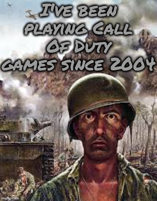 I just realised that I've been playing this franchise for 21 years ever since Finest Hour came out. | I've been playing Call Of Duty games since 2004 | image tagged in thousand yard stare,call of duty | made w/ Imgflip meme maker