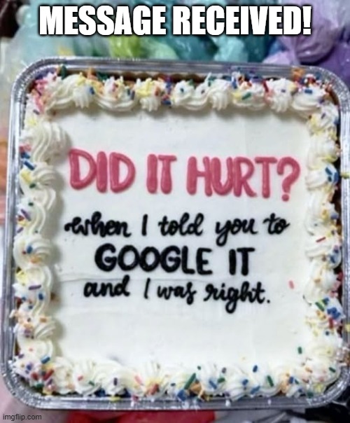 Cake Message | MESSAGE RECEIVED! | image tagged in funny,memes | made w/ Imgflip meme maker