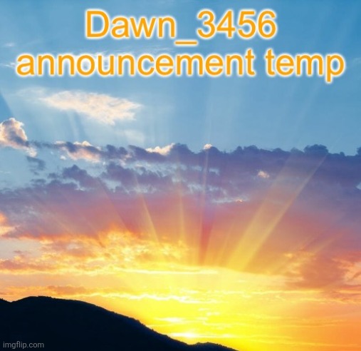 . | image tagged in dawn_3456 announcement | made w/ Imgflip meme maker