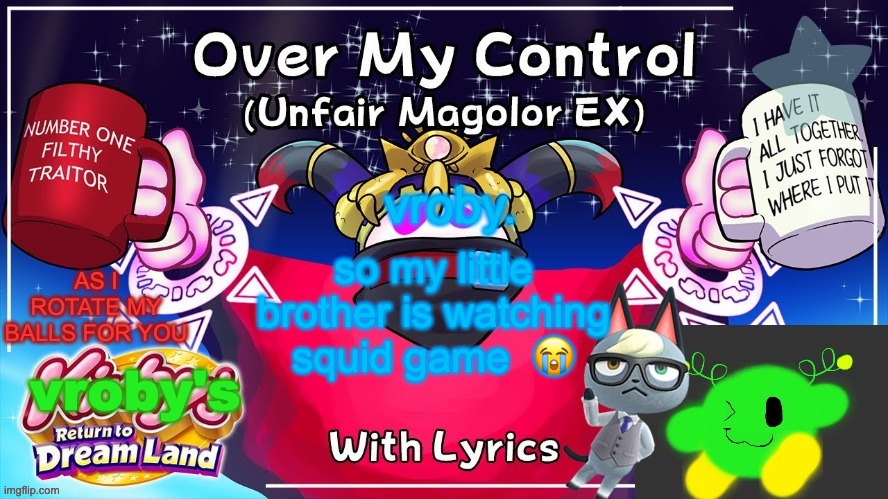 skulll emojjjiiii | so my little brother is watching squid game  😭 | image tagged in over my control magolor sex | made w/ Imgflip meme maker