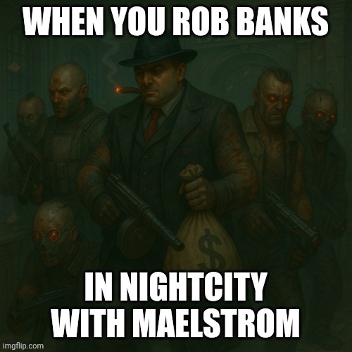 Nightcity bank robbery | image tagged in capone bank robbery | made w/ Imgflip meme maker