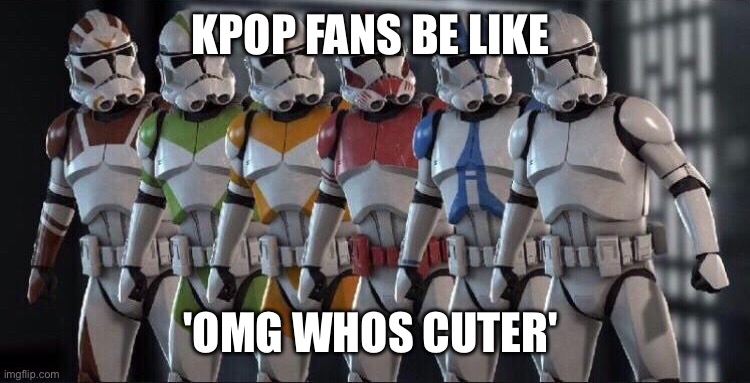 Clone trooper stand next to each other | KPOP FANS BE LIKE; 'OMG WHOS CUTER' | image tagged in clone trooper stand next to each other | made w/ Imgflip meme maker