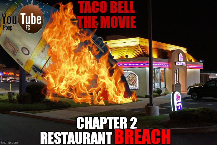 Taco bell movie ytp chapter 2 | TACO BELL
THE MOVIE; CHAPTER 2 
RESTAURANT; BREACH | image tagged in taco bell | made w/ Imgflip meme maker