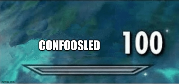 Skyrim 100 Blank | CONFOOSLED | image tagged in skyrim 100 blank | made w/ Imgflip meme maker