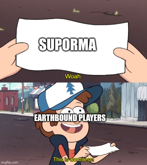 Orange kid is dumb | SUPORMA; EARTHBOUND PLAYERS | image tagged in this is worthless,pk fire | made w/ Imgflip meme maker