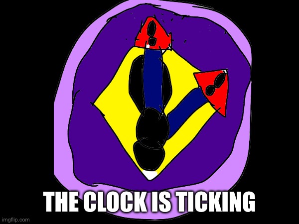 A possibility | THE CLOCK IS TICKING | image tagged in heya kid is juis sans de topic | made w/ Imgflip meme maker