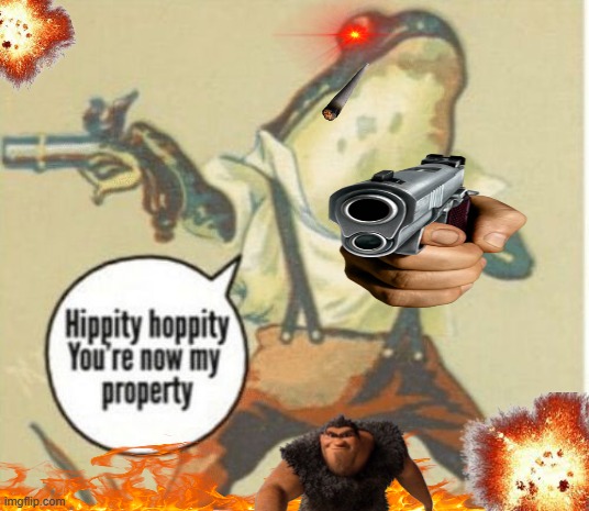 crazy edit | image tagged in hippity hoppity you're now my property | made w/ Imgflip meme maker