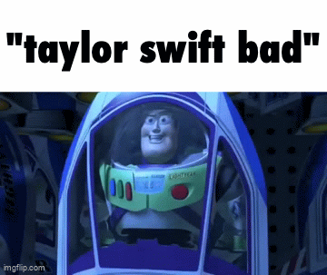 Submitted GIFs must have a title. Think of something clever! | "taylor swift bad" | image tagged in gifs,idk what to put here,cheese,haha tags go brrr | made w/ Imgflip video-to-gif maker
