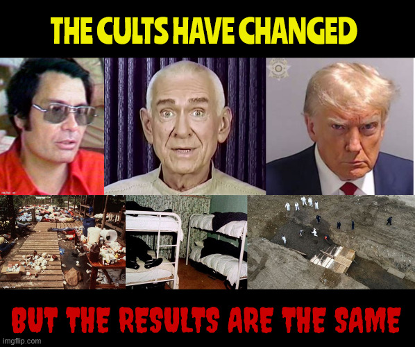 The cults remain | THE CULTS HAVE CHANGED; BUT THE RESULTS ARE THE SAME | image tagged in jim jones,marshall applewhite,dictraitor,death cults,we all die,bird flu in humans | made w/ Imgflip meme maker