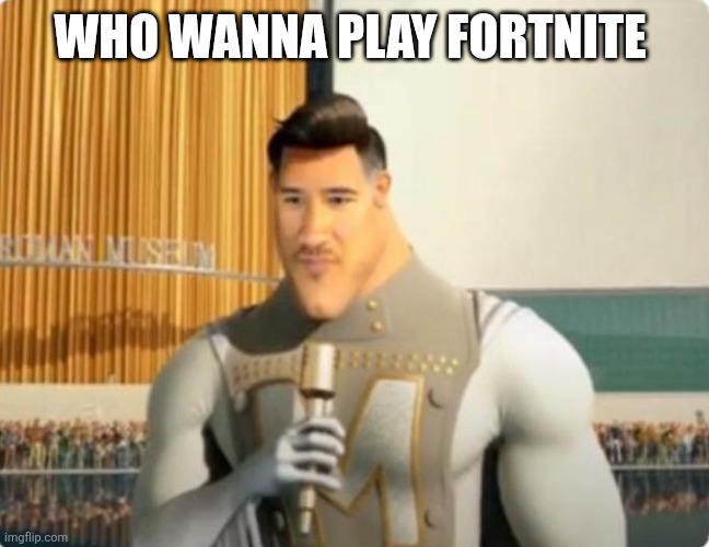 Markiplier Metro Man | WHO WANNA PLAY FORTNITE | image tagged in markiplier metro man | made w/ Imgflip meme maker