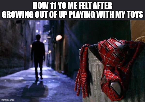 I'm spiderman no more | HOW 11 YO ME FELT AFTER GROWING OUT OF UP PLAYING WITH MY TOYS | image tagged in spider-man 2 trash suit,spiderman,2,lol so funny,memes,lol | made w/ Imgflip meme maker