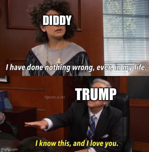 For life | DIDDY; TRUMP | image tagged in i know this and i love you | made w/ Imgflip meme maker