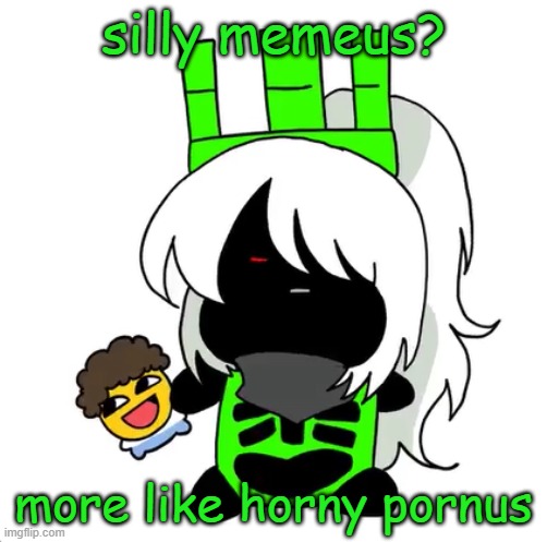 goober 1x1 | silly memeus? more like horny pornus | image tagged in goober 1x1 | made w/ Imgflip meme maker