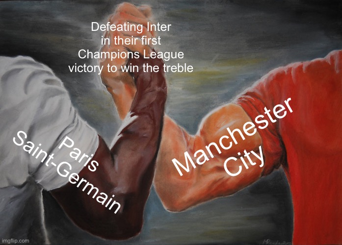 PSG + Man City = Treble Winners | Defeating Inter in their first Champions League victory to win the treble; Manchester City; Paris Saint-Germain | image tagged in memes,epic handshake,paris,manchester city,champions league,football | made w/ Imgflip meme maker