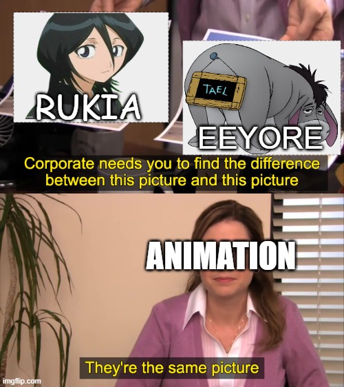 they are the same gloomy picture | RUKIA; EEYORE; ANIMATION | image tagged in there the same picture,bleach,winnie the pooh,gloomy,eeyore,rukia | made w/ Imgflip meme maker