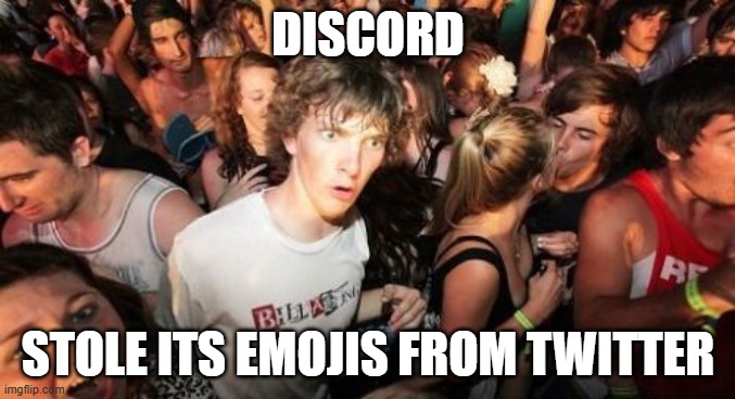 Or are both platforms part of the same company? | DISCORD; STOLE ITS EMOJIS FROM TWITTER | image tagged in memes,sudden clarity clarence,discord,emojis,twitter,x | made w/ Imgflip meme maker