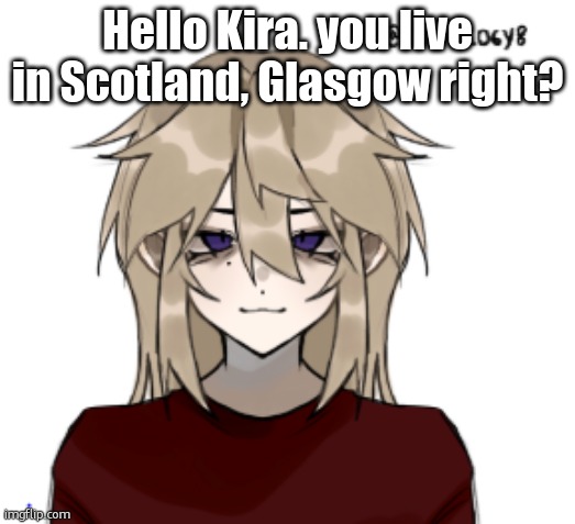 the vulcan empire has joined the chat | Hello Kira. you live in Scotland, Glasgow right? | image tagged in stardust picrew | made w/ Imgflip meme maker