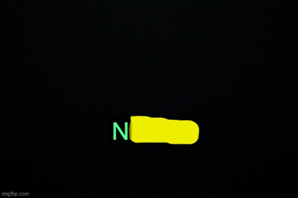 . | N | image tagged in the black | made w/ Imgflip meme maker