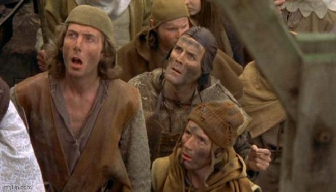 Monty Python Peasants | image tagged in monty python peasants | made w/ Imgflip meme maker