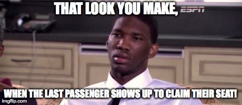 Us airline employees know this all to well.  | THAT LOOK YOU MAKE, WHEN THE LAST PASSENGER SHOWS UP TO CLAIM THEIR SEAT! | image tagged in airlines | made w/ Imgflip meme maker