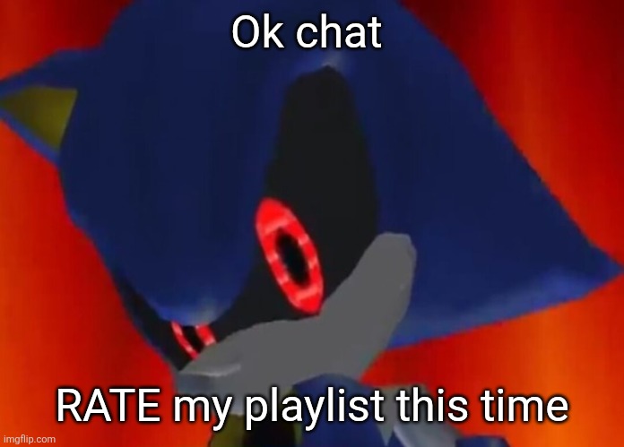 https://youtube.com/playlist?list=PLsUKmvPoLU8AY8HYdt3IQy4Z-rCSF4aJ_&si=2uXWnuF4Qp1RUUrj | Ok chat; RATE my playlist this time | image tagged in metal sonic the rock eyebrow | made w/ Imgflip meme maker