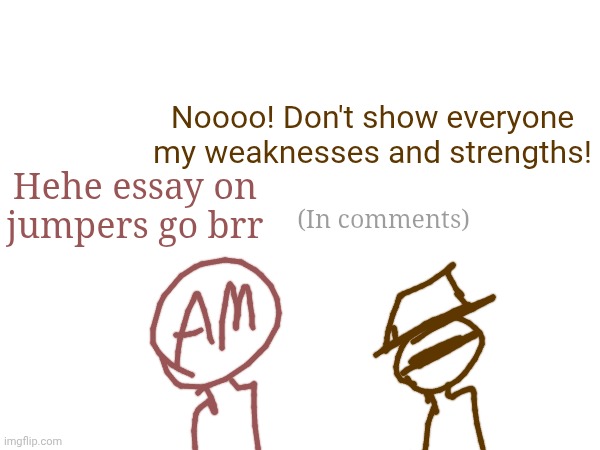 Here is Traveler's full rebalance. He may be stronger, he may be weaker. But he is just a Jumper which has mastered his powers | Noooo! Don't show everyone my weaknesses and strengths! Hehe essay on jumpers go brr; (In comments) | made w/ Imgflip meme maker