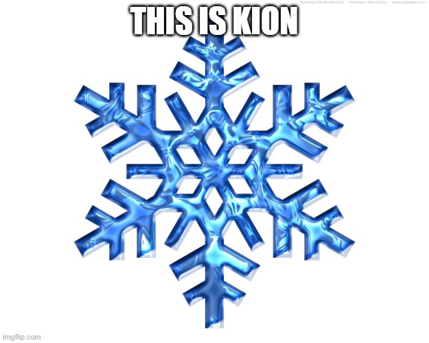 Snowflake | THIS IS KION | image tagged in snowflake | made w/ Imgflip meme maker