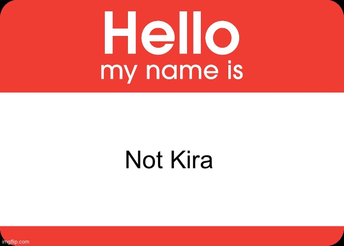 U got the Wrong person | Not Kira | image tagged in hello my name is | made w/ Imgflip meme maker