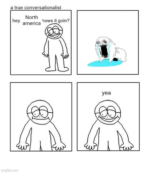 hey little man hows it goin | North america | image tagged in hey little man hows it goin | made w/ Imgflip meme maker
